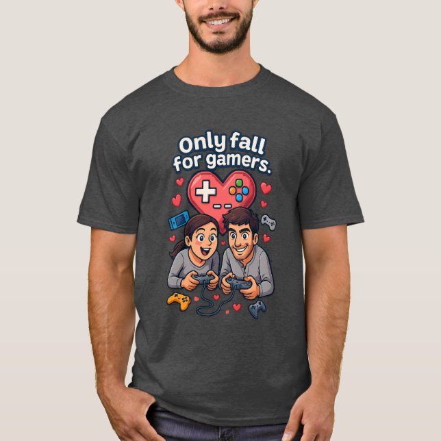 “Only Fall for Gamers – Romantic Gamer T-Shirt” T Shirt (Framsida)