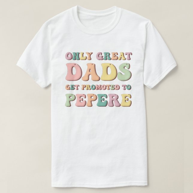 Only Great Dads Get Promoted To Pepere T Shirt (Design framsida)
