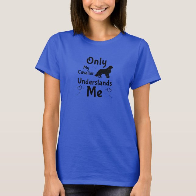 Only My Cavalier Understands Me – Funny Cavalier T Shirt (Framsida)