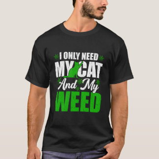 Only Need My Kawaii Cat And Weed Cat T Shirt