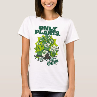 Only Plants Dirty Content Funny Gardening Shirt T