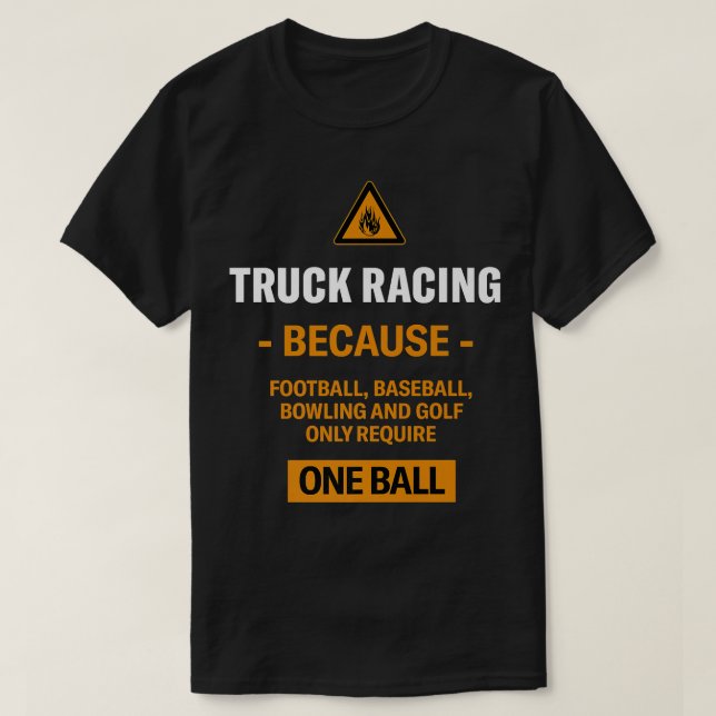 Only Require One Ball Truck Racing Adventure Sport T Shirt (Design framsida)