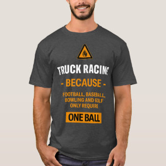 Only Require One Ball Truck Racing Adventure Sport T Shirt