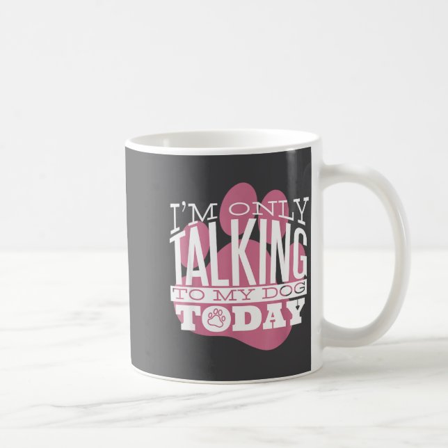 Only Talking To My Dog Today Funny Dog Lover Quote Kaffemugg (Höger)