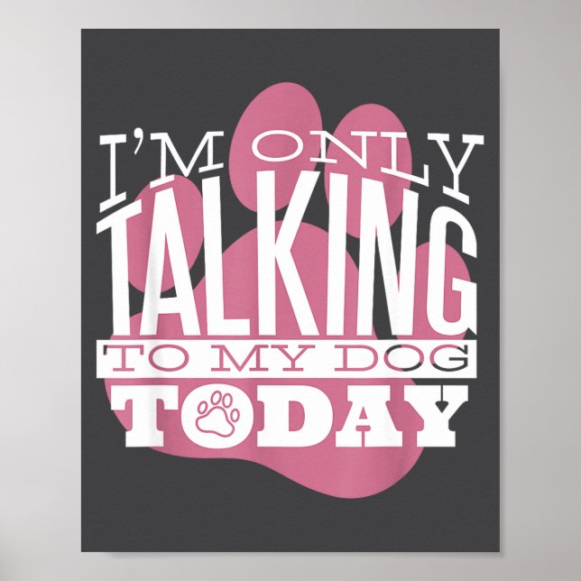 Only Talking To My Dog Today Funny Dog Lover Quote Poster (Framsidan)