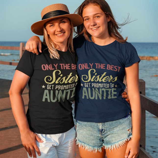 Only the Best Sister Get Promoted To Auntie sister T Shirt (Skapare uppladdad)