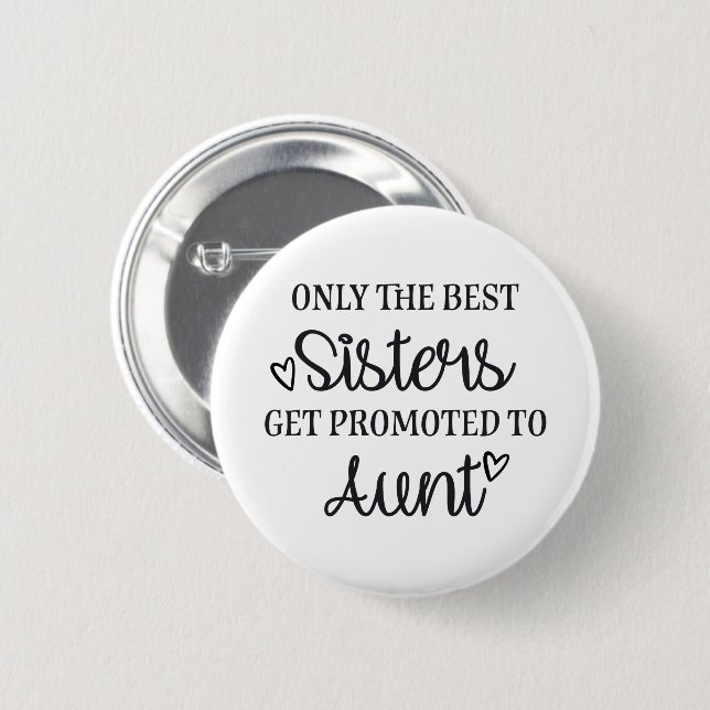 Only the best sisters get promoted to aunt ♥ knapp (Framsida & baksida)