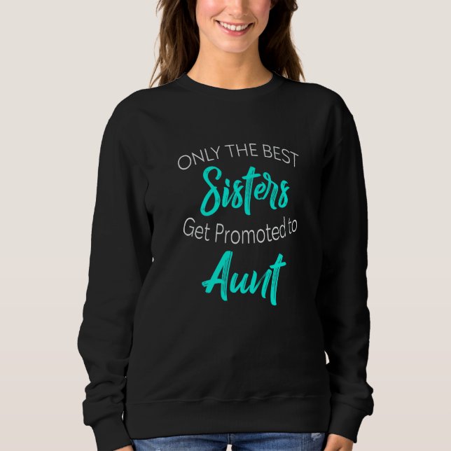 Only the Best Sisters Get Promoted to Aunt Pregnan T Shirt (Framsida)
