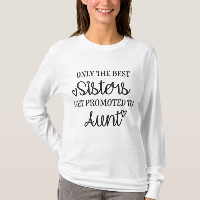 Only the best sisters get promoted to aunt t shirt (Framsida)