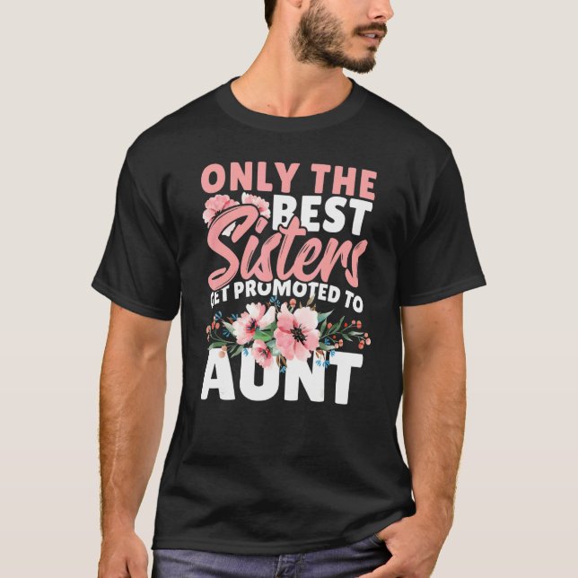 Only The Best Sisters Get Promoted To Aunt T Shirt (Framsida)