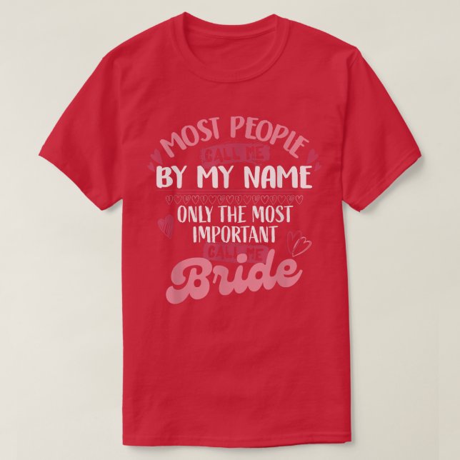 Only The Most Important Call Me Bride 423 T Shirt (Design framsida)