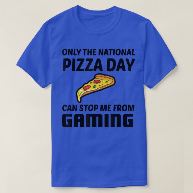 Only The National Pizza Day Can Stop Me From Gamin T Shirt (Design framsida)