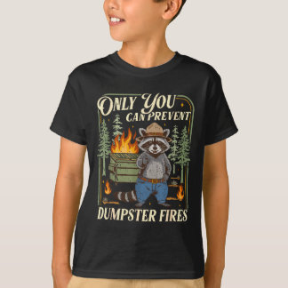 Only You Can Prevent Dumpster Fires Funny Racoon M T Shirt