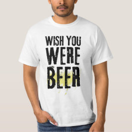 Önska att du var Beer Funny Sarcastic Beer T-Shirt