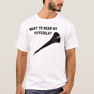 Önska att höra min vuvuzela? t-shirt
