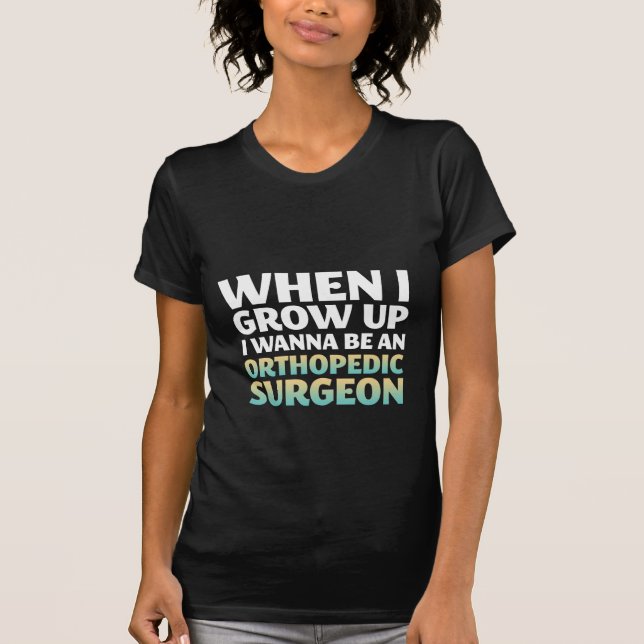 Önska att vara den ortopediska kirurgen, när jag t shirt (Framsida)