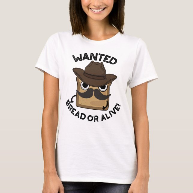 Önskad Bröd Eller Levande Rolig Mat Puns T Shirt (Framsida)