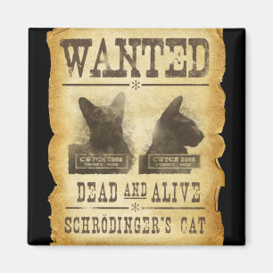 Önskad dead och vid liv. Schroedingers cat. Magnet