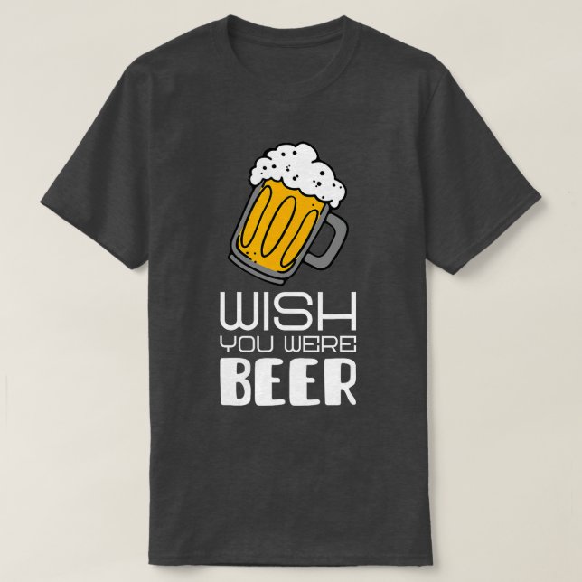 Önskar att du var Beer lustiga slagord T Shirt (Design framsida)