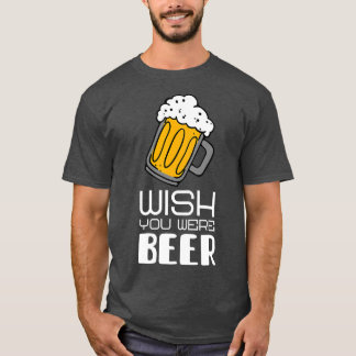 Önskar att du var Beer lustiga slagord T Shirt