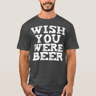 Önskar att du var besatt av Älskare Craft Beer Br T Shirt