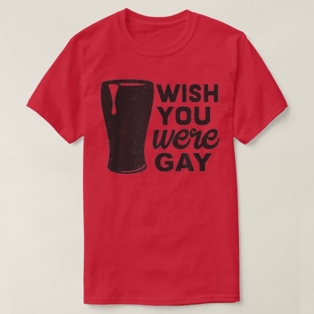 Önskar att du var god, roligt, gay Beer, roligt, G T Shirt (Design framsida)