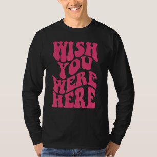 Önskar att du var här och hade en häftigare, estet t shirt