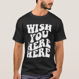 Önskar att du var här på baksidan t shirt