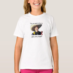 "Önskar du att ha ett party på mitt hus? ", T-shirt