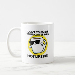 Önskar du inte att din kaffe var Hett som jag Kaffemugg
