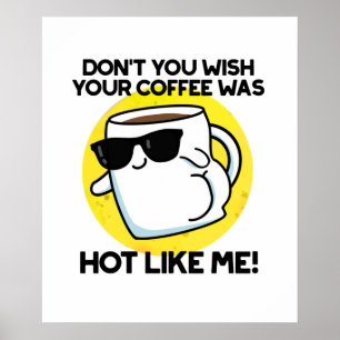 Önskar du inte att din kaffe var Hett som jag Poster