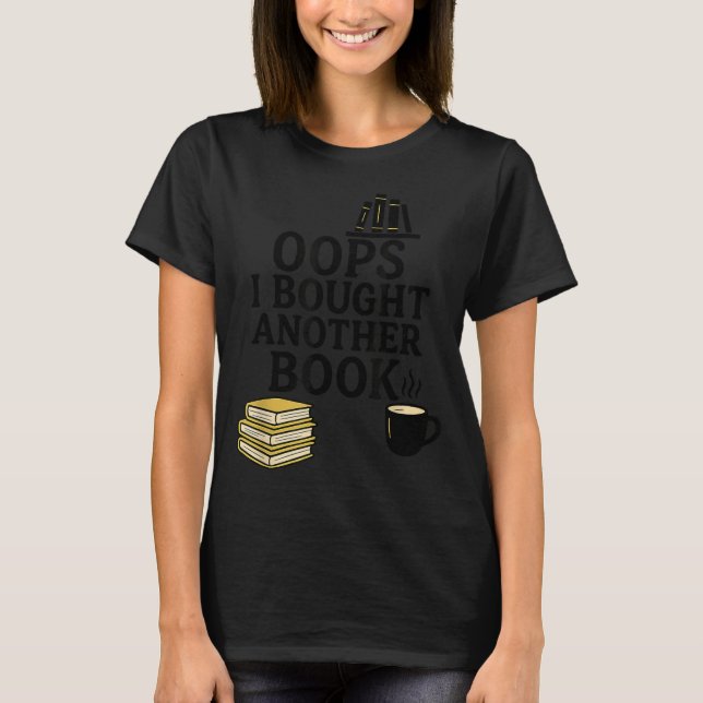 Oops I Bought Another Book, Funny Book Lover  T Shirt (Framsida)