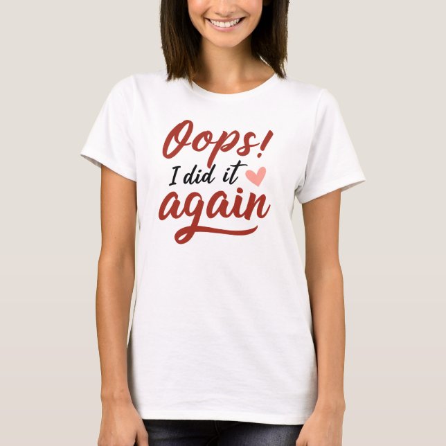Oops, I Did It Again T Shirt (Framsida)