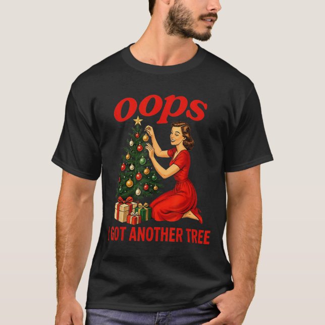 Oops I Got Another Tree Funny Retro Christmas  T Shirt (Framsida)
