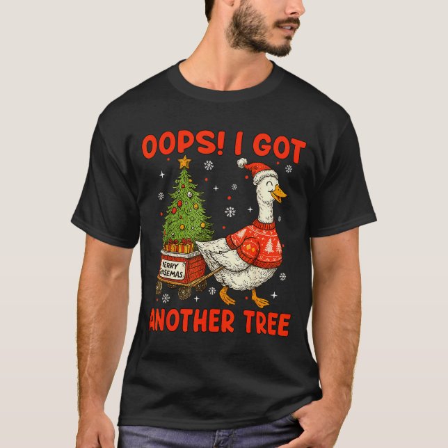 Oops I Got Another Tree Merry Goosemas Silly Goose T Shirt (Framsida)