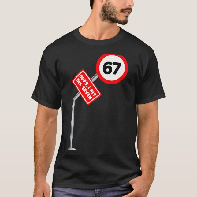 Oops I Hit 6 7 Six Seven Funny 67 Speed Limit Sign T Shirt (Framsida)