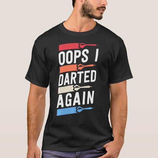 Oops jag darrade igen Lustigt Dart Shirts För mana T Shirt (Framsida)