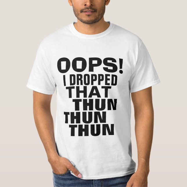 Oops tappade jag att den Thun Thun Thun Tee Shirt (Framsida)