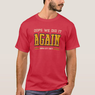 Oops vi gjorde det igen - Kansas City Chiefs T Shirt