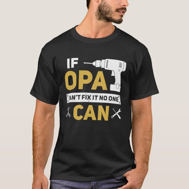 Opa  German Grandpa If Opa Can't Fix It No One Can T Shirt (Framsida)