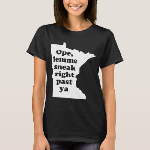 Ope Lemme Sneak Höger Past Ya Minnesota Midwest Hu T Shirt
