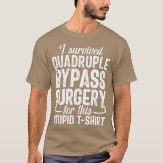 Open Heart Quadrupt Bypass Surgery Gag T Shirt