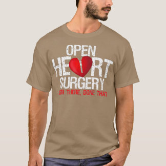 Open Heart Surgery Been There Done That Patient T Shirt