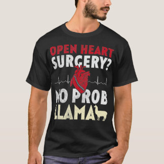Open Heart Surgery No Prob Llama T Shirt