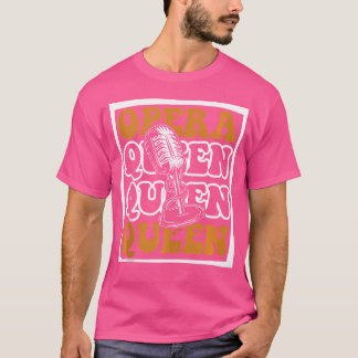 Opera Queen Opera House Tenor Singer Vocalist Oper T Shirt
