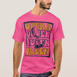 Opera Queen Opera House Tenor Singer Vocalist Oper T Shirt