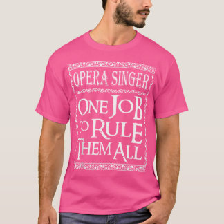 Opera singer ett jobb för att styra dem alla t shirt