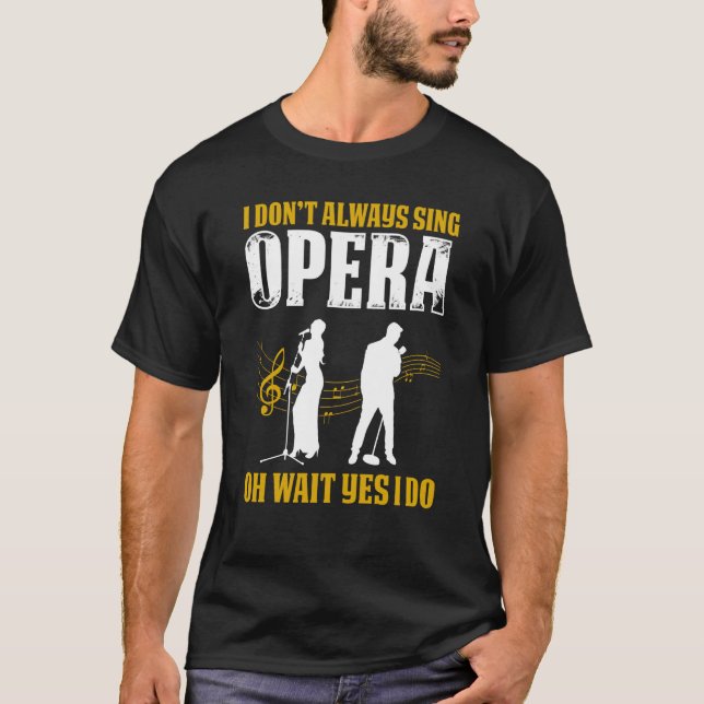 Opera Singer For Opera Vocalist Tenor Singer Music T Shirt (Framsida)