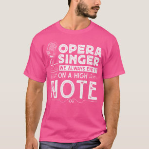Opera Singer - Funny Opera Quotes - Musical Opera T Shirt