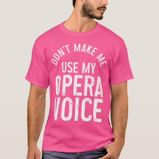 Opera Singer gör inte att jag får Använda min Oper T Shirt